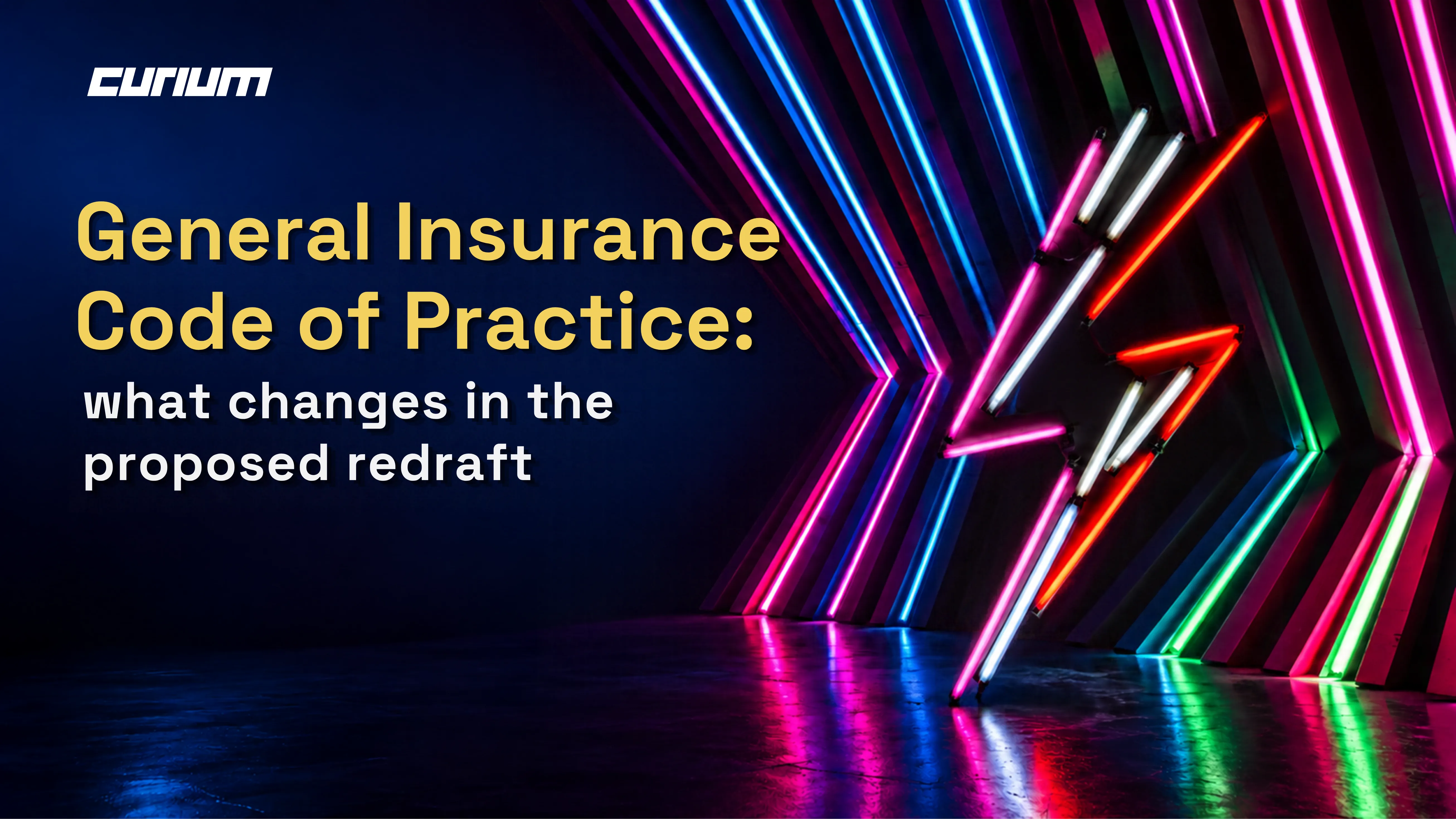 Curium graphic titled “General Insurance Code of Practice: what changes in the proposed redraft”, with a colourful neon lightning bolt on a dark blue backgrou