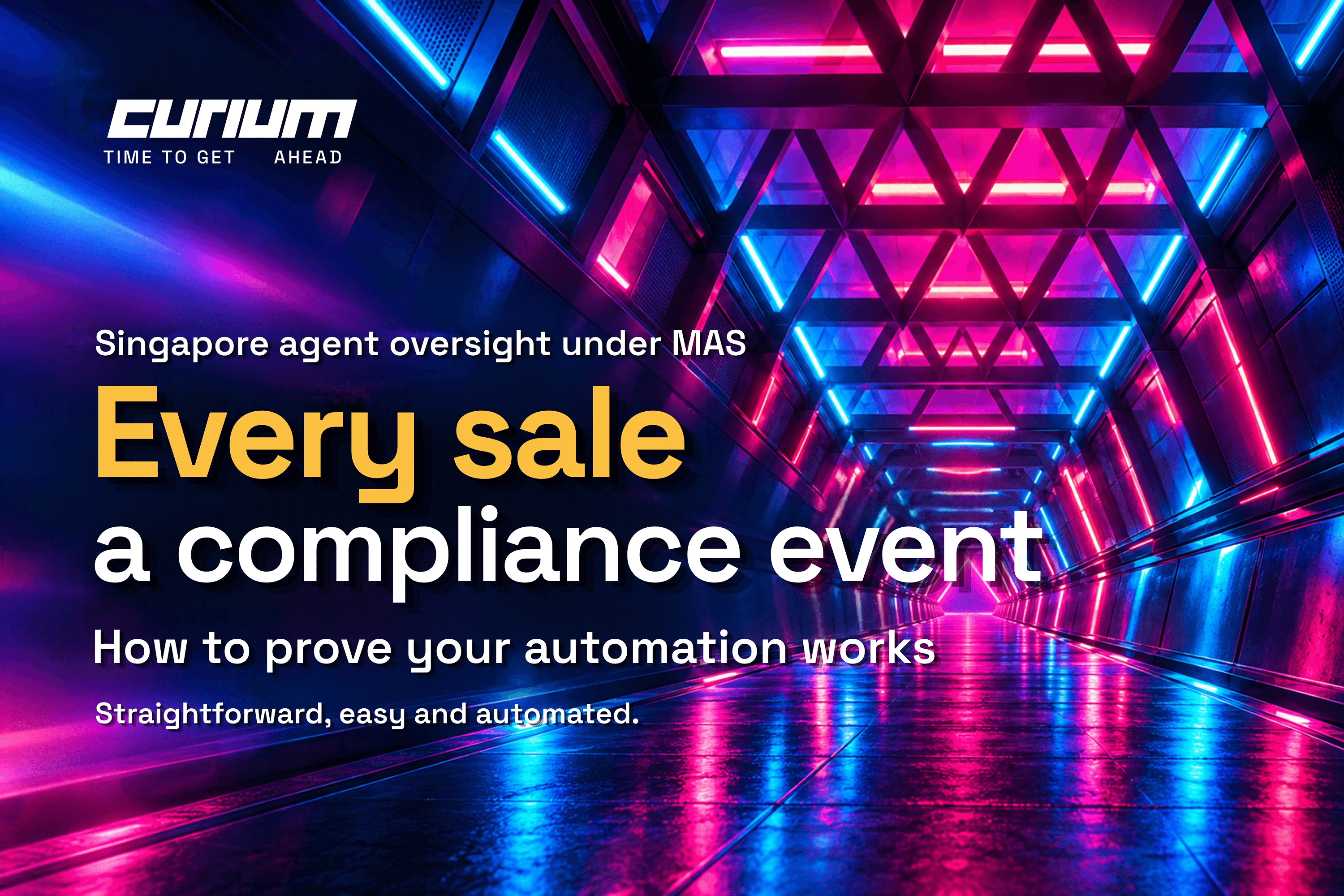Curium article hero image featuring a futuristic neon-lit tunnel in blue and pink, highlighting MAS Singapore agent oversight, compliance automation and the importance of proving its effectiveness.